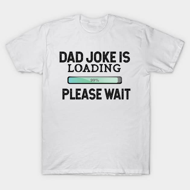 Dad Joke Is Loading Please Wait T-Shirt by ClothesLine
